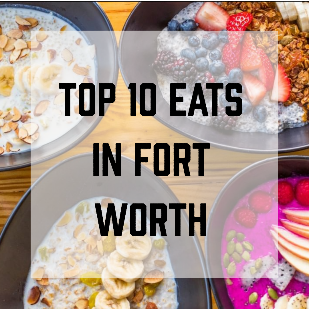 Top 10 Eats in Fort Worth