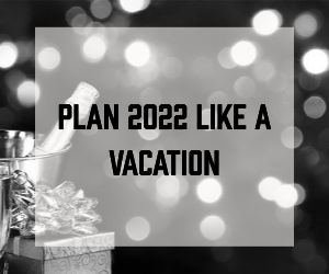 Plan 2022 Like a Vacation